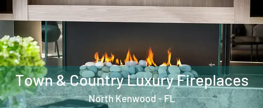 Town & Country Luxury Fireplaces North Kenwood - FL