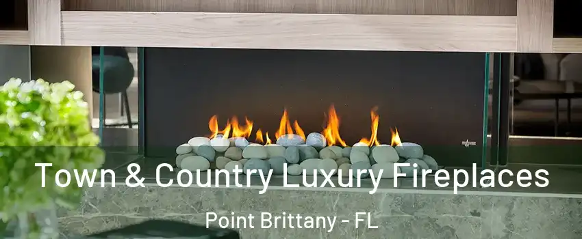 Town & Country Luxury Fireplaces Point Brittany - FL