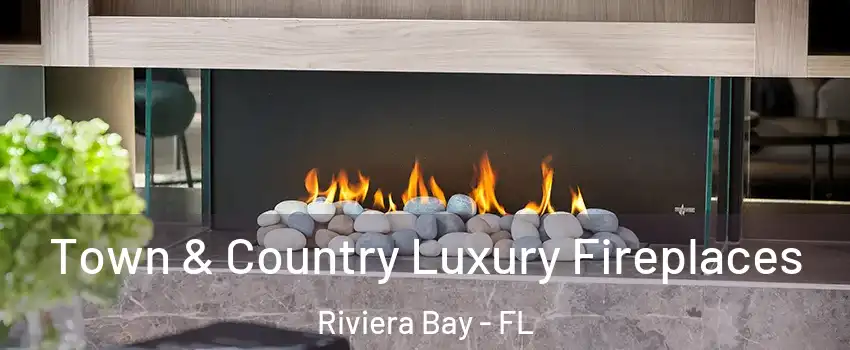 Town & Country Luxury Fireplaces Riviera Bay - FL