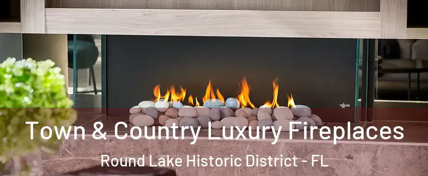 Town & Country Luxury Fireplaces Round Lake Historic District - FL
