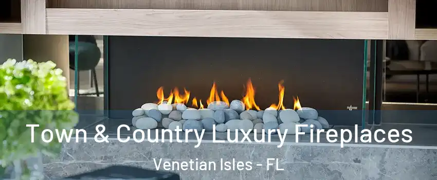 Town & Country Luxury Fireplaces Venetian Isles - FL