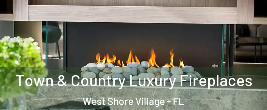 Town & Country Luxury Fireplaces West Shore Village - FL
