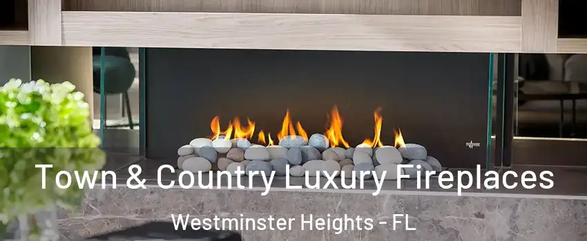 Town & Country Luxury Fireplaces Westminster Heights - FL