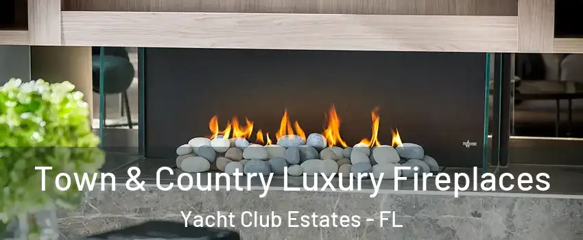 Town & Country Luxury Fireplaces Yacht Club Estates - FL