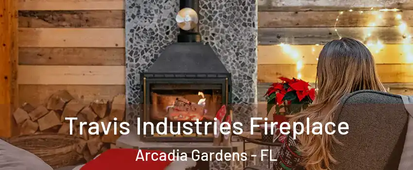 Travis Industries Fireplace Arcadia Gardens - FL