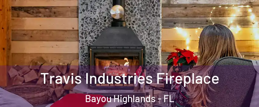 Travis Industries Fireplace Bayou Highlands - FL
