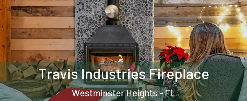 Travis Industries Fireplace Westminster Heights - FL