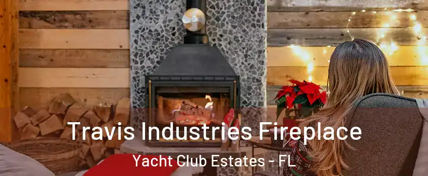 Travis Industries Fireplace Yacht Club Estates - FL
