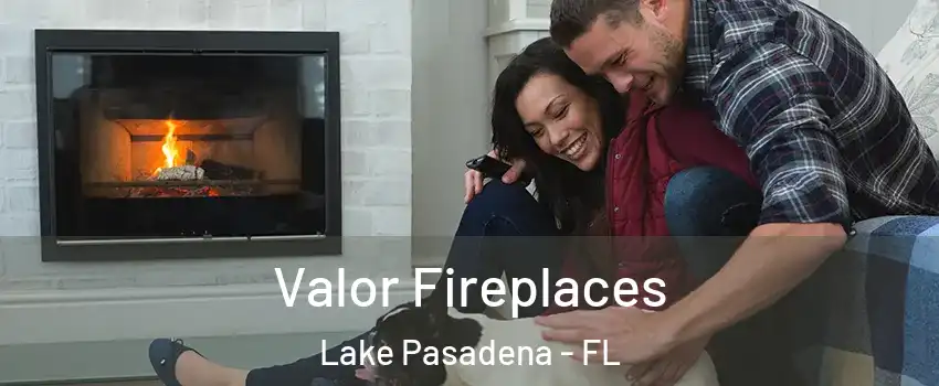 Valor Fireplaces Lake Pasadena - FL