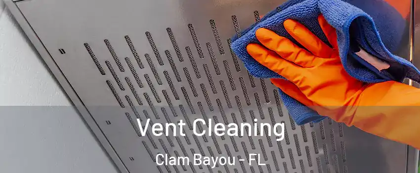 Vent Cleaning Clam Bayou - FL