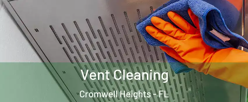 Vent Cleaning Cromwell Heights - FL