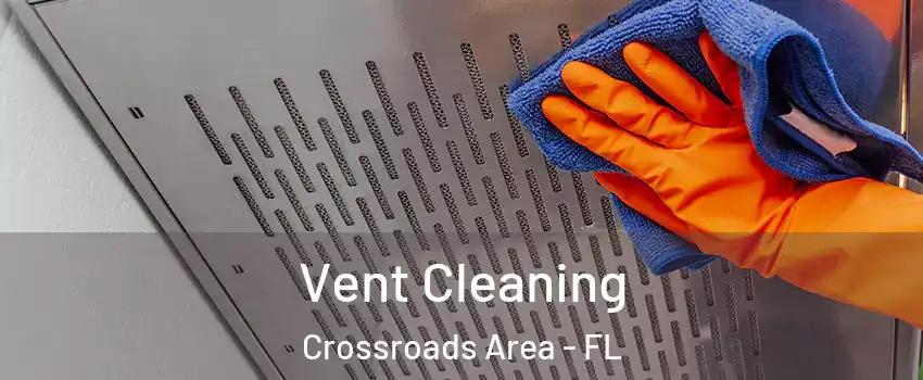 Vent Cleaning Crossroads Area - FL