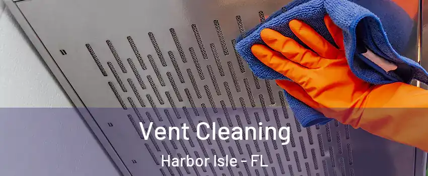 Vent Cleaning Harbor Isle - FL