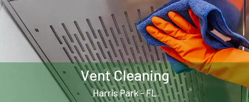 Vent Cleaning Harris Park - FL