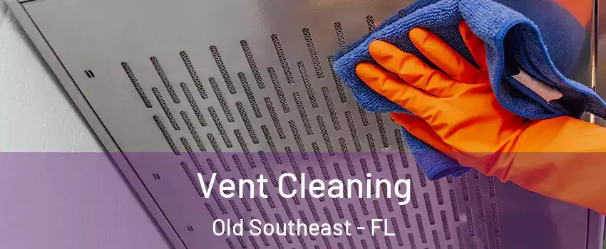 Vent Cleaning Old Southeast - FL