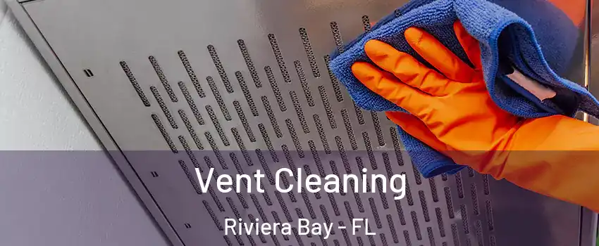 Vent Cleaning Riviera Bay - FL