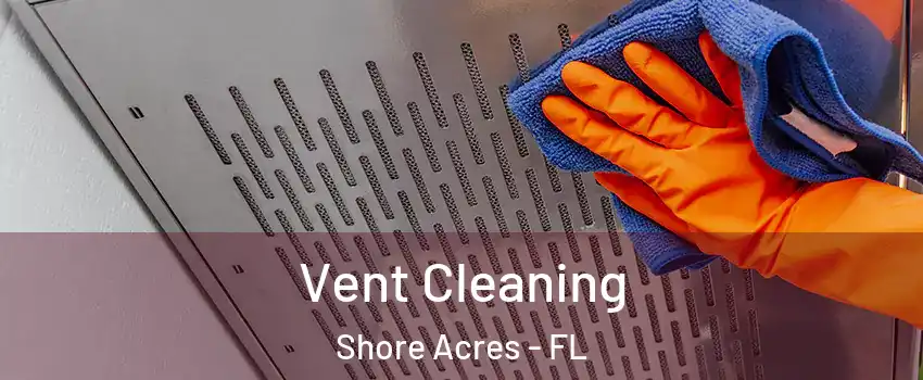 Vent Cleaning Shore Acres - FL