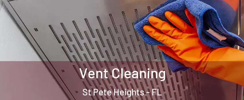 Vent Cleaning St Pete Heights - FL