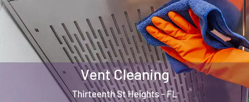 Vent Cleaning Thirteenth St Heights - FL