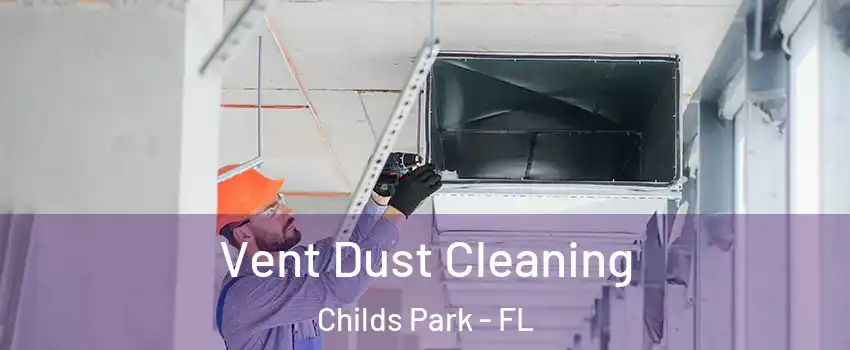 Vent Dust Cleaning Childs Park - FL