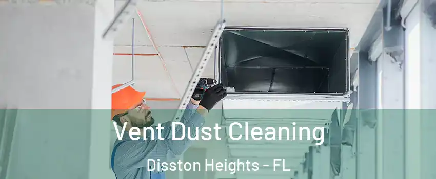 Vent Dust Cleaning Disston Heights - FL