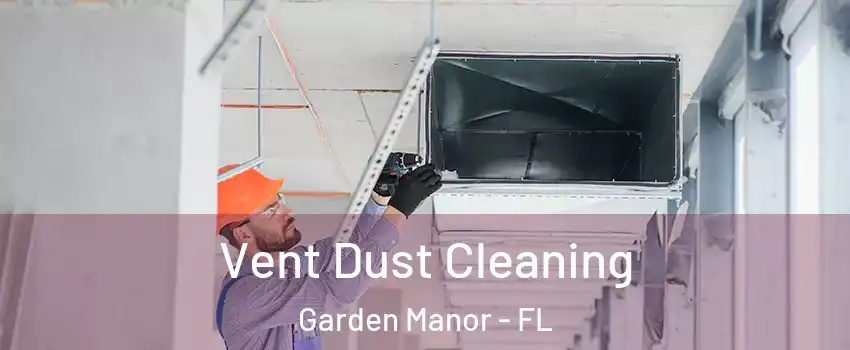 Vent Dust Cleaning Garden Manor - FL