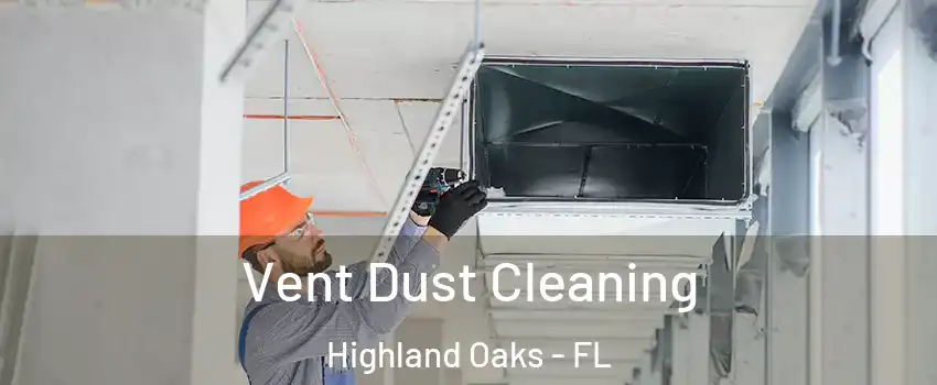 Vent Dust Cleaning Highland Oaks - FL