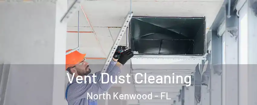 Vent Dust Cleaning North Kenwood - FL