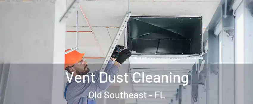 Vent Dust Cleaning Old Southeast - FL