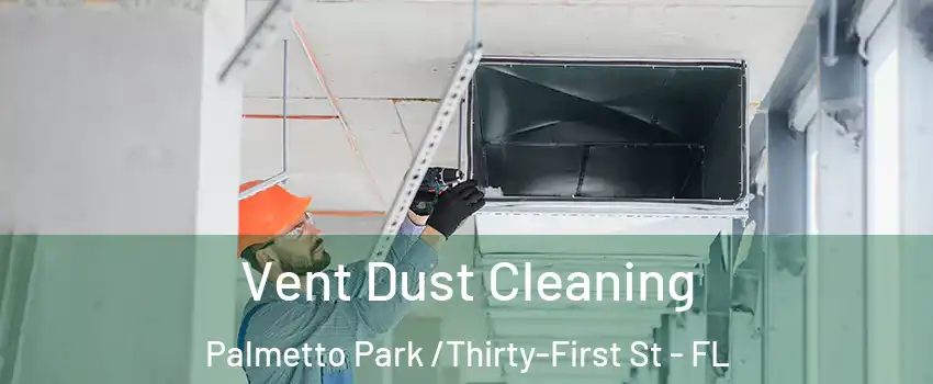 Vent Dust Cleaning Palmetto Park /Thirty-First St - FL