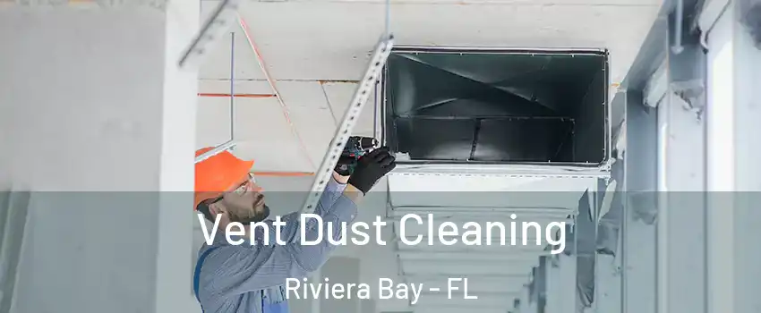Vent Dust Cleaning Riviera Bay - FL