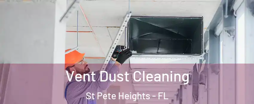 Vent Dust Cleaning St Pete Heights - FL