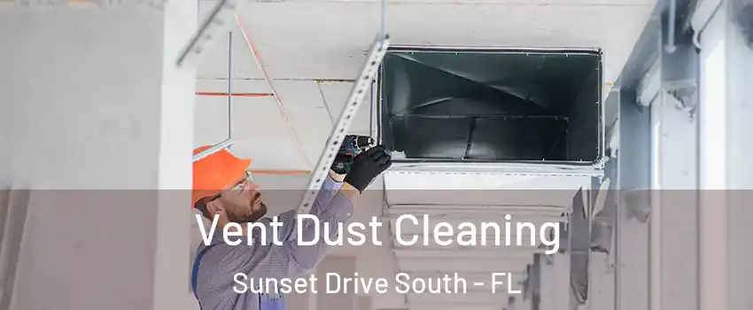 Vent Dust Cleaning Sunset Drive South - FL