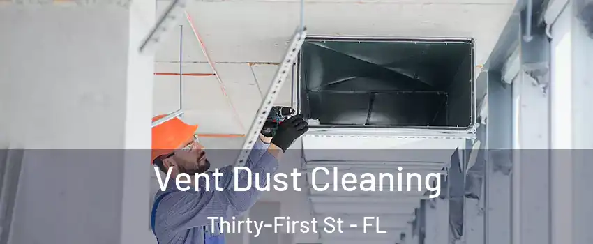 Vent Dust Cleaning Thirty-First St - FL