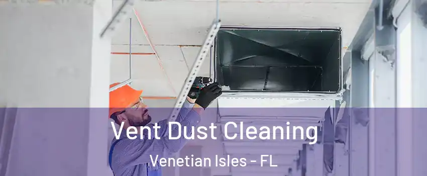 Vent Dust Cleaning Venetian Isles - FL