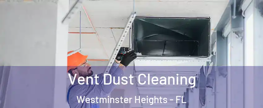 Vent Dust Cleaning Westminster Heights - FL