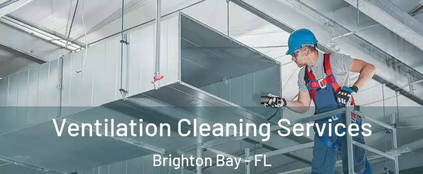 Ventilation Cleaning Services Brighton Bay - FL