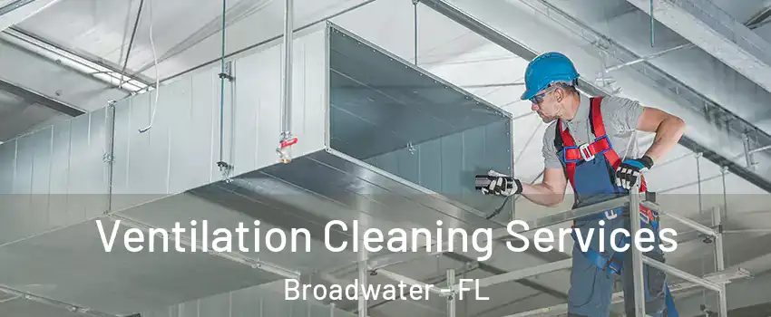 Ventilation Cleaning Services Broadwater - FL