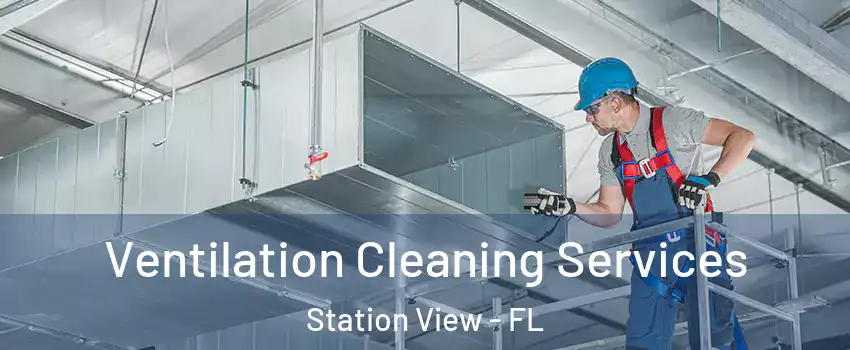 Ventilation Cleaning Services Station View - FL
