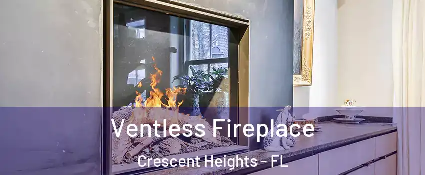 Ventless Fireplace Crescent Heights - FL