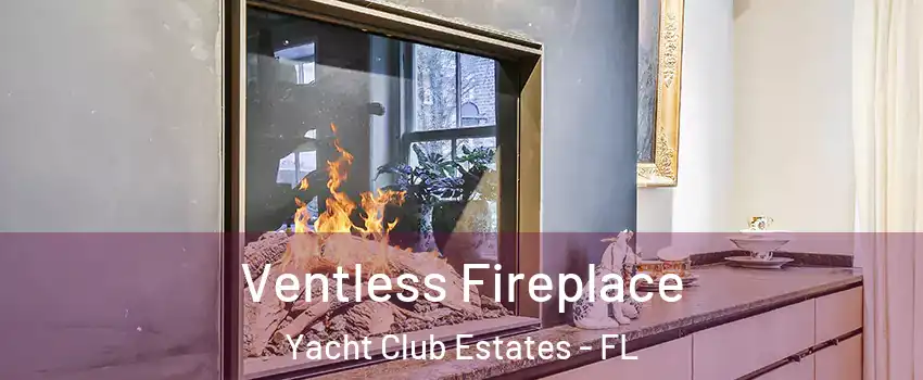 Ventless Fireplace Yacht Club Estates - FL