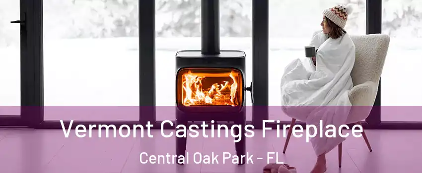 Vermont Castings Fireplace Central Oak Park - FL