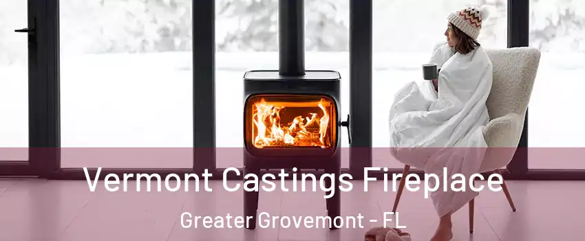 Vermont Castings Fireplace Greater Grovemont - FL