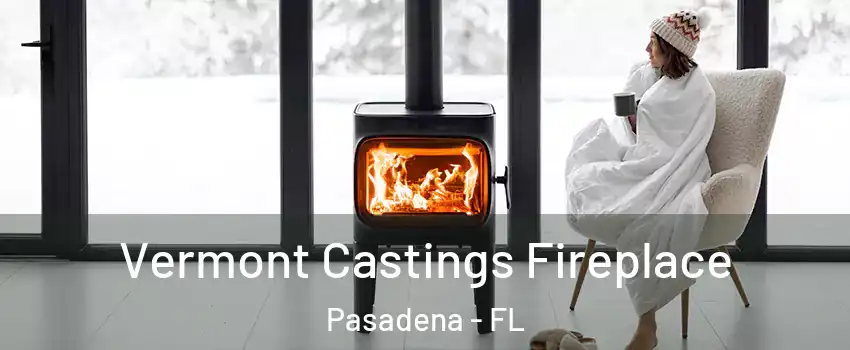 Vermont Castings Fireplace Pasadena - FL