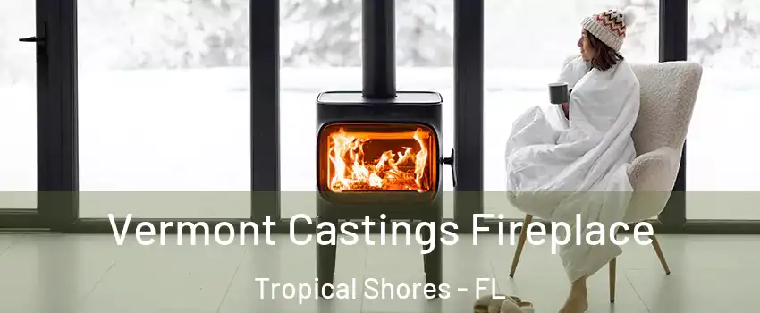 Vermont Castings Fireplace Tropical Shores - FL