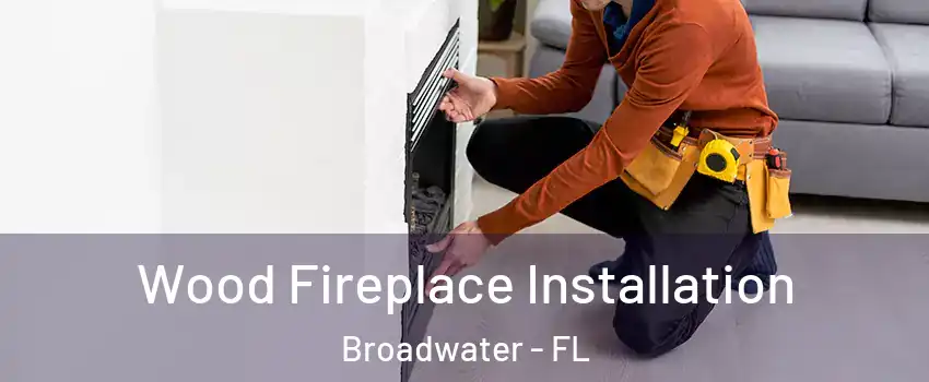 Wood Fireplace Installation Broadwater - FL