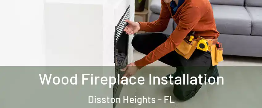 Wood Fireplace Installation Disston Heights - FL