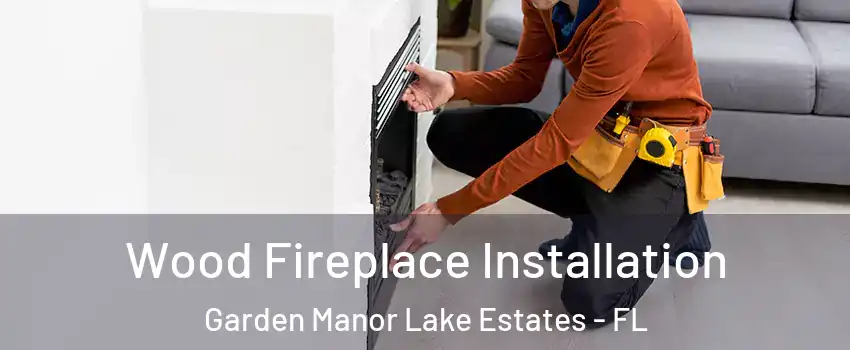 Wood Fireplace Installation Garden Manor Lake Estates - FL