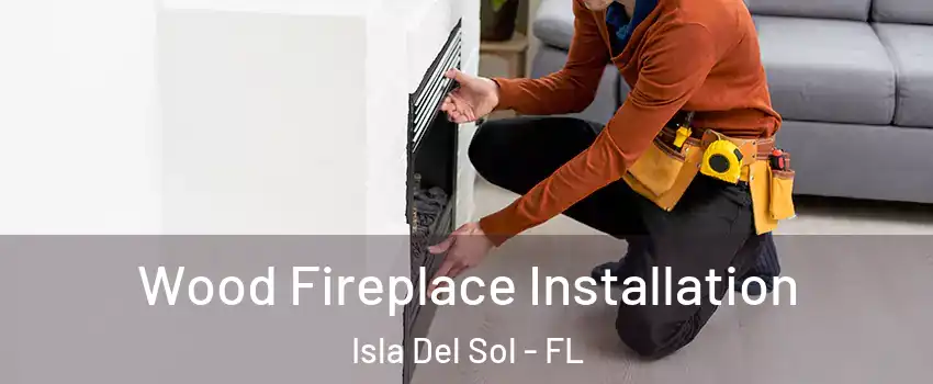 Wood Fireplace Installation Isla Del Sol - FL