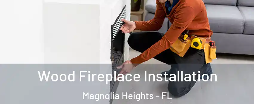 Wood Fireplace Installation Magnolia Heights - FL